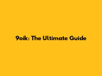 9oik: The Ultimate Guide