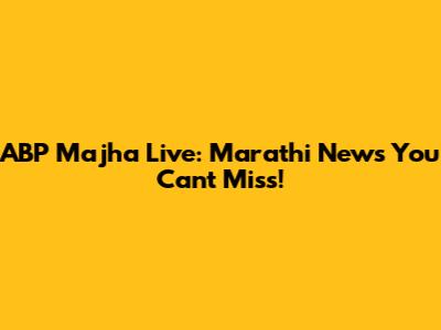 ABP Majha Live: Marathi News You Can't Miss!