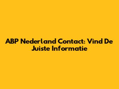 ABP Nederland Contact: Vind De Juiste Informatie