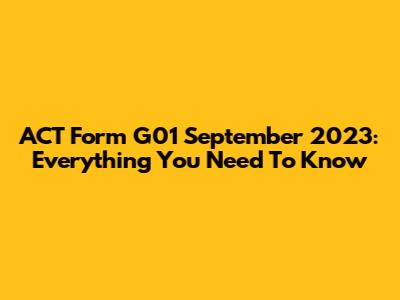 ACT Form G01 September 2023: Everything You Need To Know