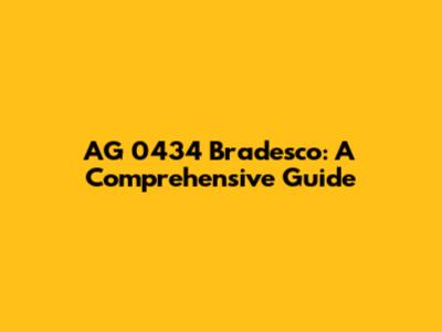 AG 0434 Bradesco: A Comprehensive Guide
