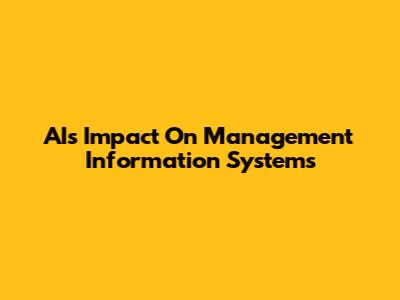 AI's Impact On Management Information Systems