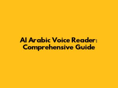 AI Arabic Voice Reader: Comprehensive Guide