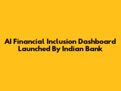 AI Financial Inclusion Dashboard Launched By Indian Bank