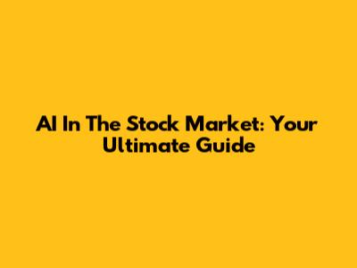 AI In The Stock Market: Your Ultimate Guide