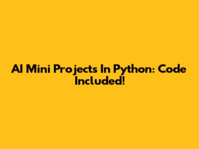 AI Mini Projects In Python: Code Included!