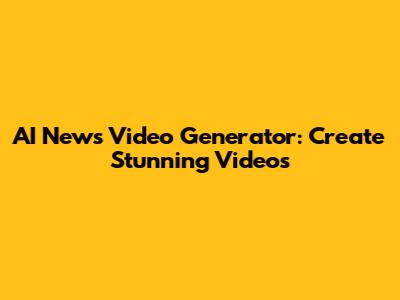 AI News Video Generator: Create Stunning Videos