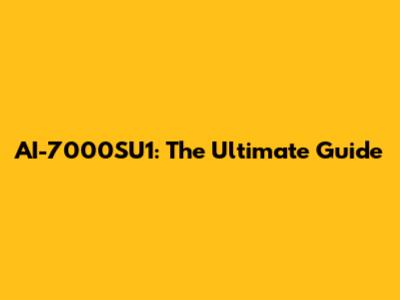AI-7000SU1: The Ultimate Guide
