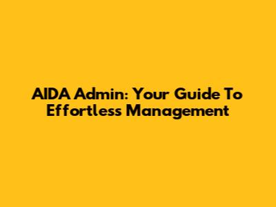 AIDA Admin: Your Guide To Effortless Management