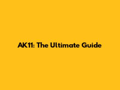 AK11: The Ultimate Guide