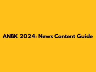 ANBK 2024: News Content Guide