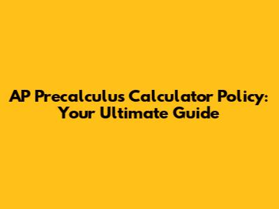 AP Precalculus Calculator Policy: Your Ultimate Guide