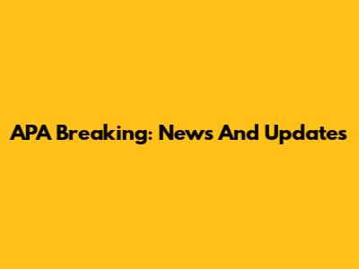 APA Breaking: News And Updates