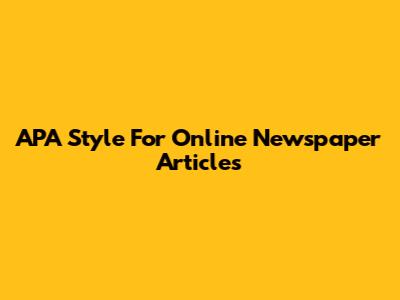 APA Style For Online Newspaper Articles