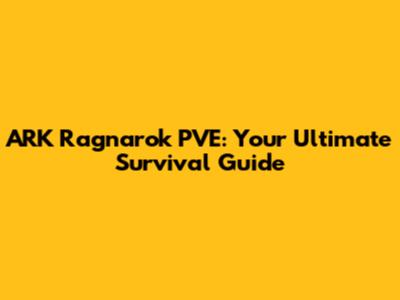 ARK Ragnarok PVE: Your Ultimate Survival Guide