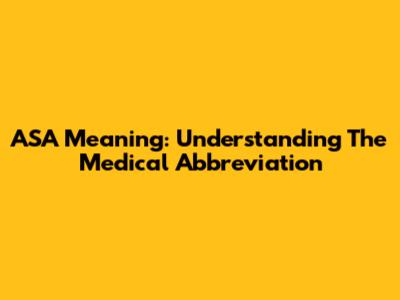 ASA Meaning: Understanding The Medical Abbreviation