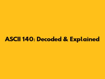 ASCII 140: Decoded & Explained