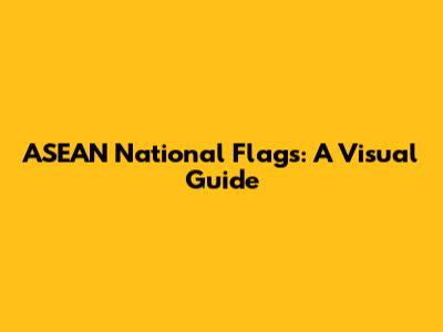 ASEAN National Flags: A Visual Guide