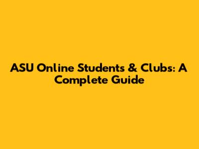 ASU Online Students & Clubs: A Complete Guide