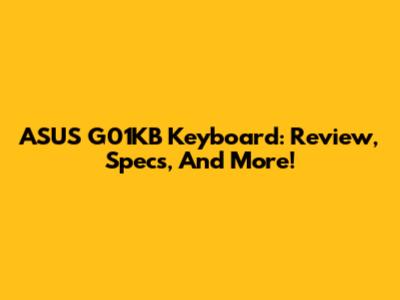 ASUS G01KB Keyboard: Review, Specs, And More!