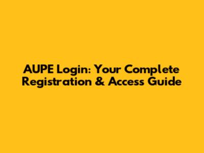 AUPE Login: Your Complete Registration & Access Guide