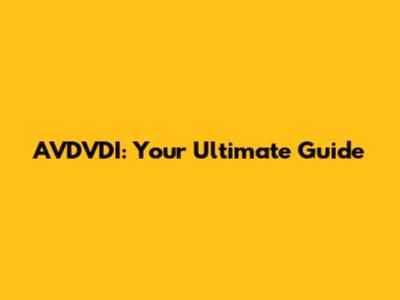 AVDVDI: Your Ultimate Guide