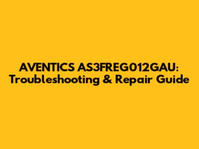AVENTICS AS3FREG012GAU: Troubleshooting & Repair Guide