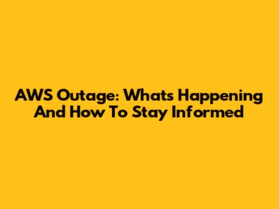 AWS Outage: What's Happening And How To Stay Informed