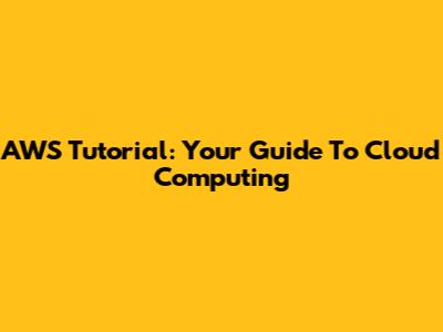 AWS Tutorial: Your Guide To Cloud Computing