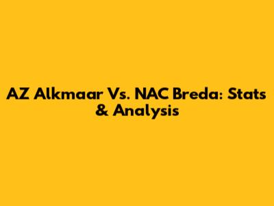 AZ Alkmaar Vs. NAC Breda: Stats & Analysis