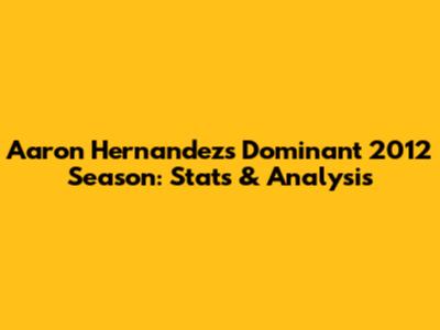 Aaron Hernandez's Dominant 2012 Season: Stats & Analysis
