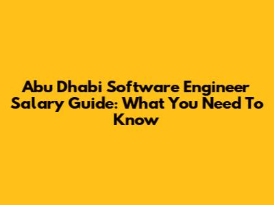 Abu Dhabi Software Engineer Salary Guide: What You Need To Know