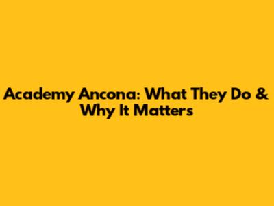 Academy Ancona: What They Do & Why It Matters