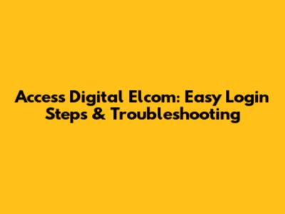 Access Digital Elcom: Easy Login Steps & Troubleshooting