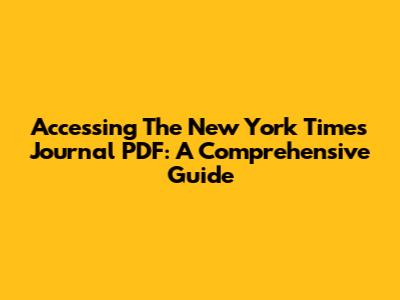 Accessing The New York Times Journal PDF: A Comprehensive Guide
