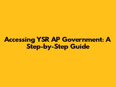 Accessing YSR AP Government: A Step-by-Step Guide