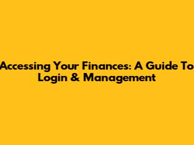 Accessing Your Finances: A Guide To Login & Management