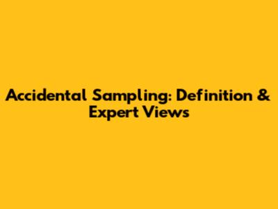 Accidental Sampling: Definition & Expert Views