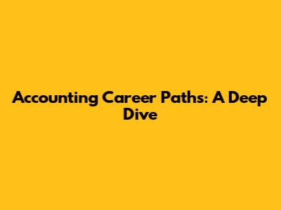 Accounting Career Paths: A Deep Dive