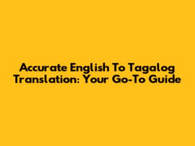 Accurate English To Tagalog Translation: Your Go-To Guide