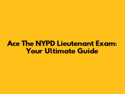Ace The NYPD Lieutenant Exam: Your Ultimate Guide