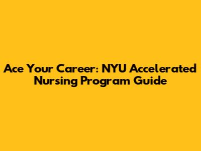 Ace Your Career: NYU Accelerated Nursing Program Guide