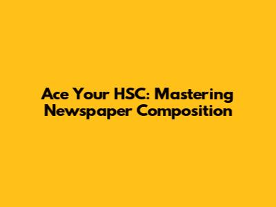 Ace Your HSC: Mastering Newspaper Composition