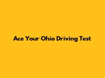 Ace Your Ohio Driving Test