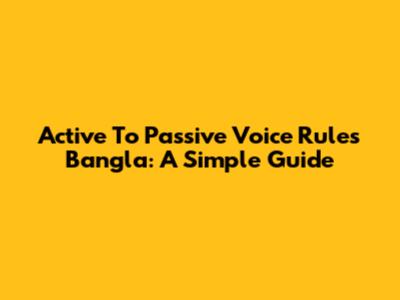 Active To Passive Voice Rules Bangla: A Simple Guide