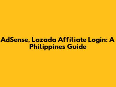 AdSense, Lazada Affiliate Login: A Philippines Guide