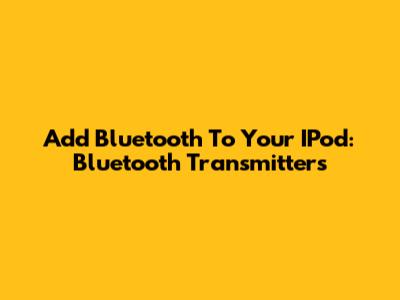 Add Bluetooth To Your IPod: Bluetooth Transmitters