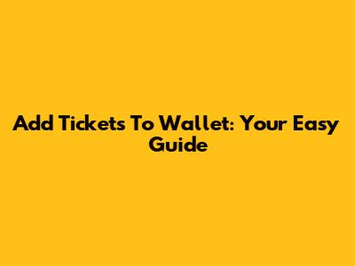 Add Tickets To Wallet: Your Easy Guide