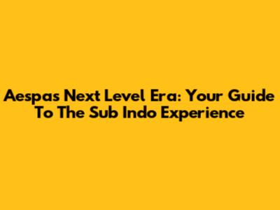 Aespa's 'Next Level' Era: Your Guide To The Sub Indo Experience