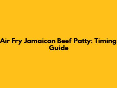 Air Fry Jamaican Beef Patty: Timing Guide